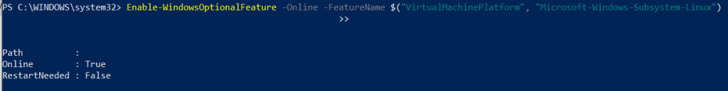 PS C: \WINDOWS\system32> Enable-WindowsOptiona1Feature
-Online
-FeatureName
"Virtua1MachineP1atform", "Microsoft-Windows-Subsystem-Linux"
Path
nline
RestartNeeded
True
False